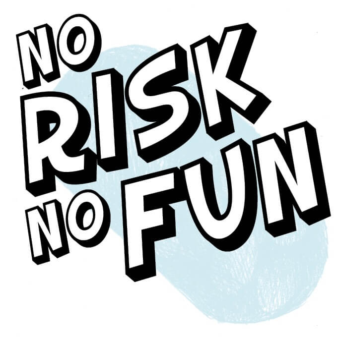 No Risk, No Fun